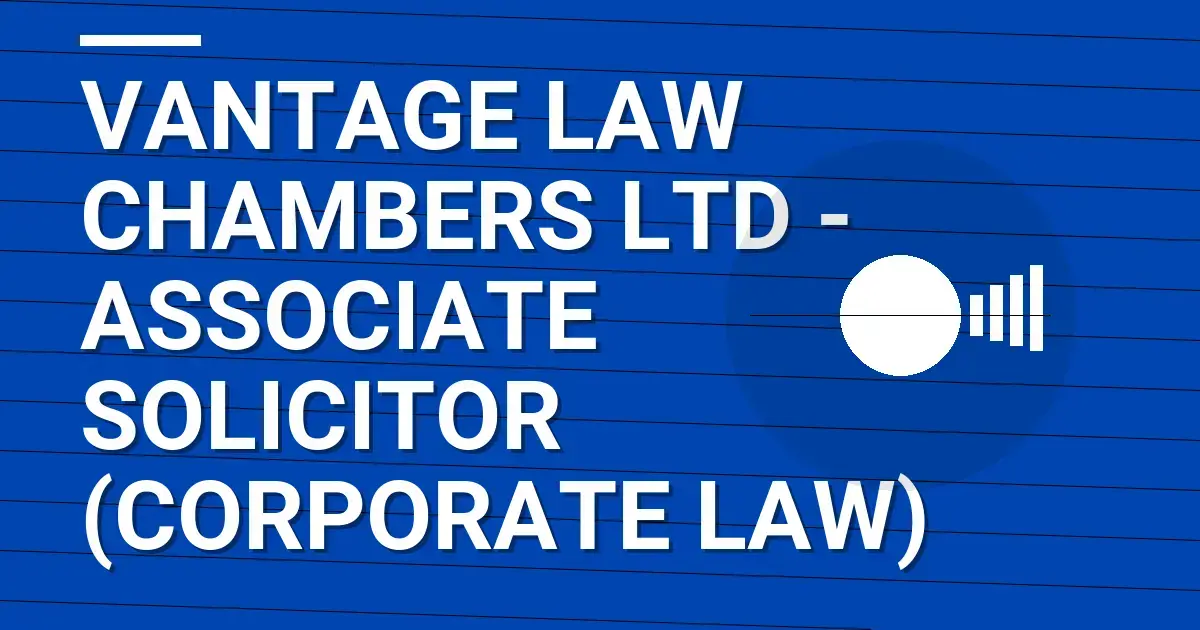 Vantage Law Chambers Ltd - Associate Solicitor (Corporate Law)