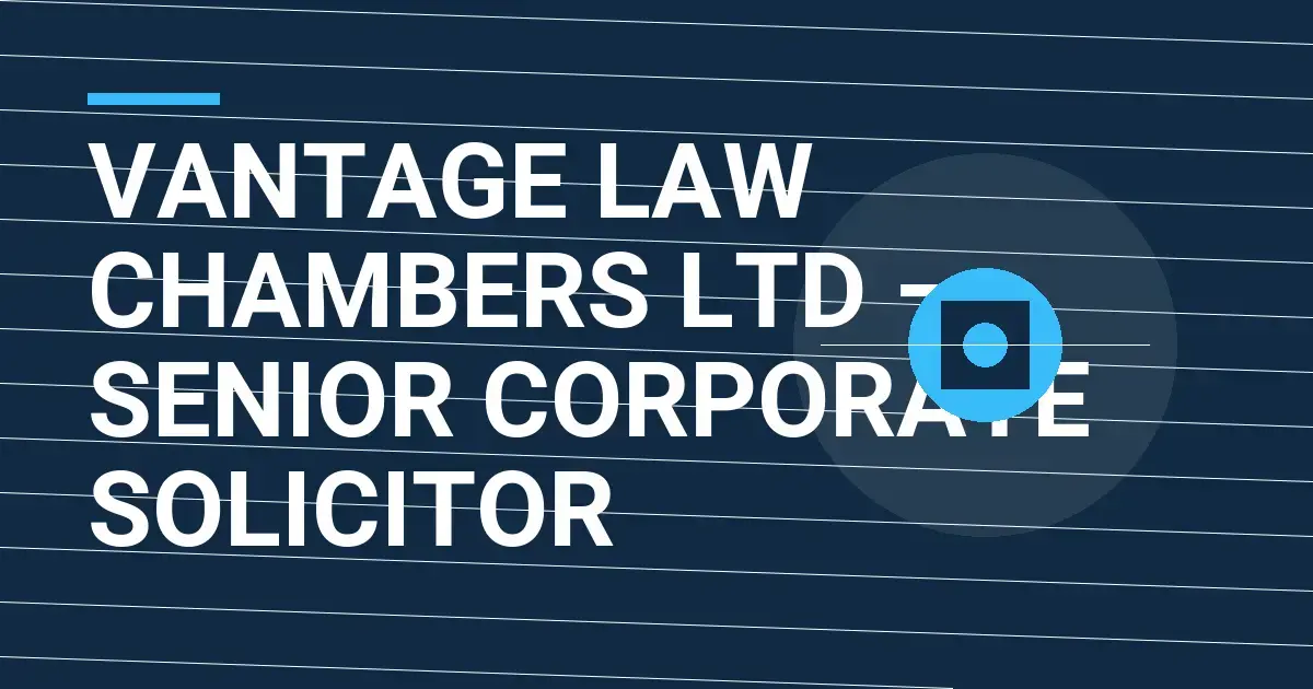 Vantage Law Chambers Ltd – Senior Corporate Solicitor