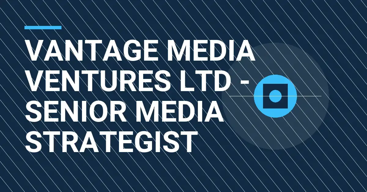 Vantage Media Ventures Ltd - Senior Media Strategist