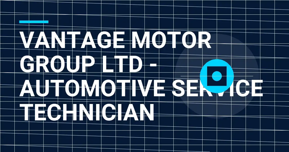 Vantage Motor Group Ltd - Automotive Service Technician