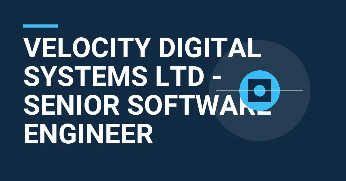 Velocity Digital Systems Ltd - Senior Software Engineer