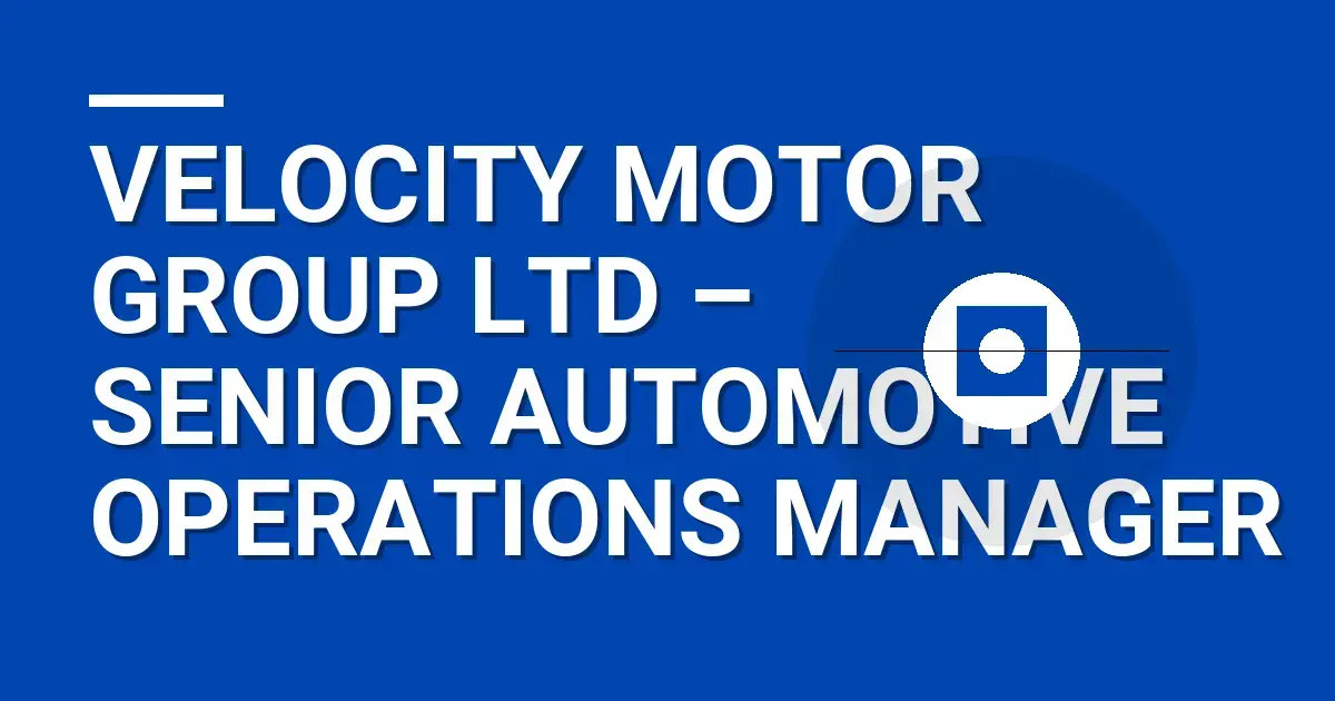Velocity Motor Group Ltd – Senior Automotive Operations Manager