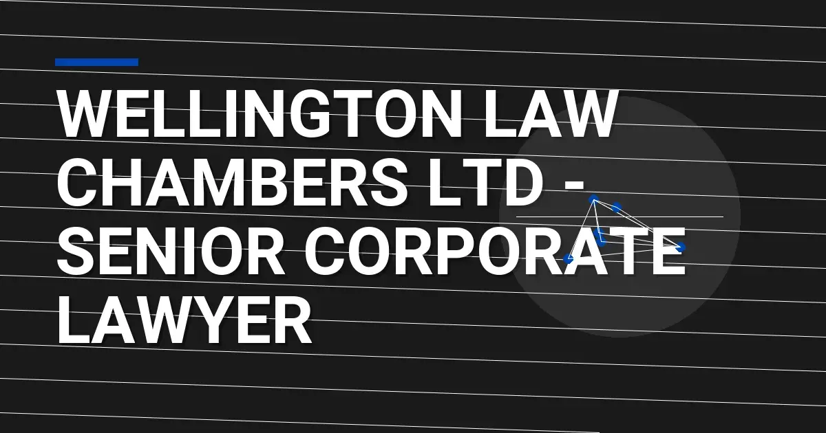 Wellington Law Chambers Ltd - Senior Corporate Lawyer