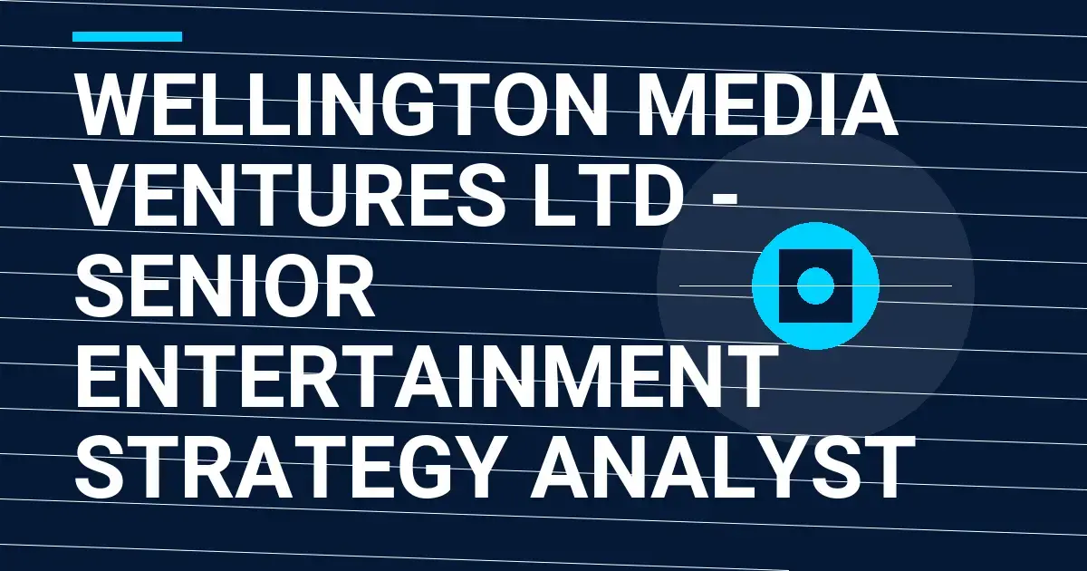 Wellington Media Ventures Ltd - Senior Entertainment Strategy Analyst
