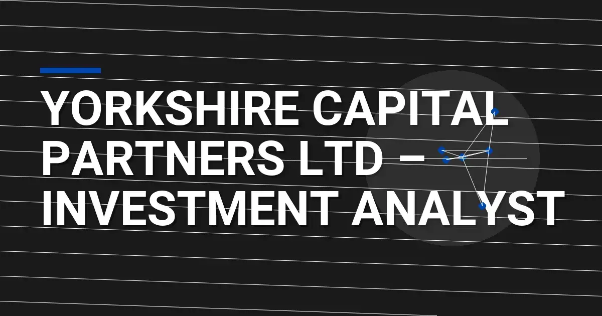Yorkshire Capital Partners Ltd – Investment Analyst