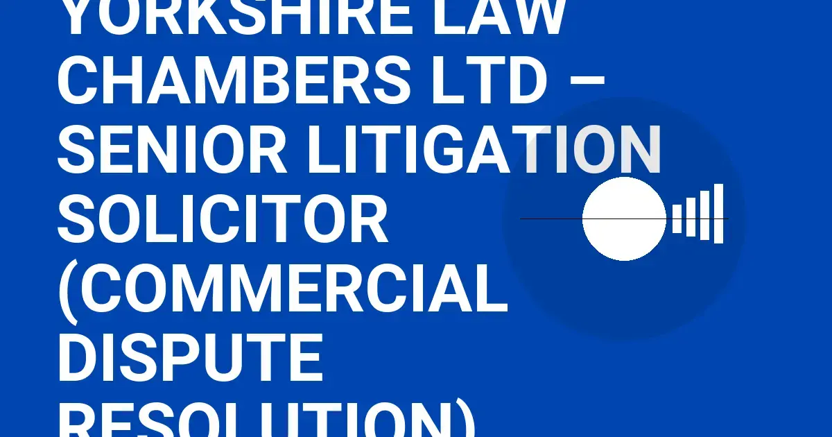 Yorkshire Law Chambers Ltd – Senior Litigation Solicitor (Commercial Dispute Resolution)