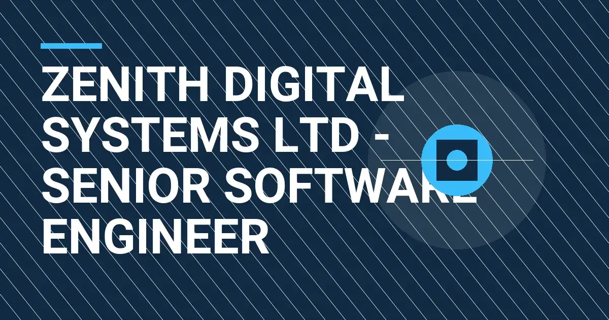 Zenith Digital Systems Ltd - Senior Software Engineer